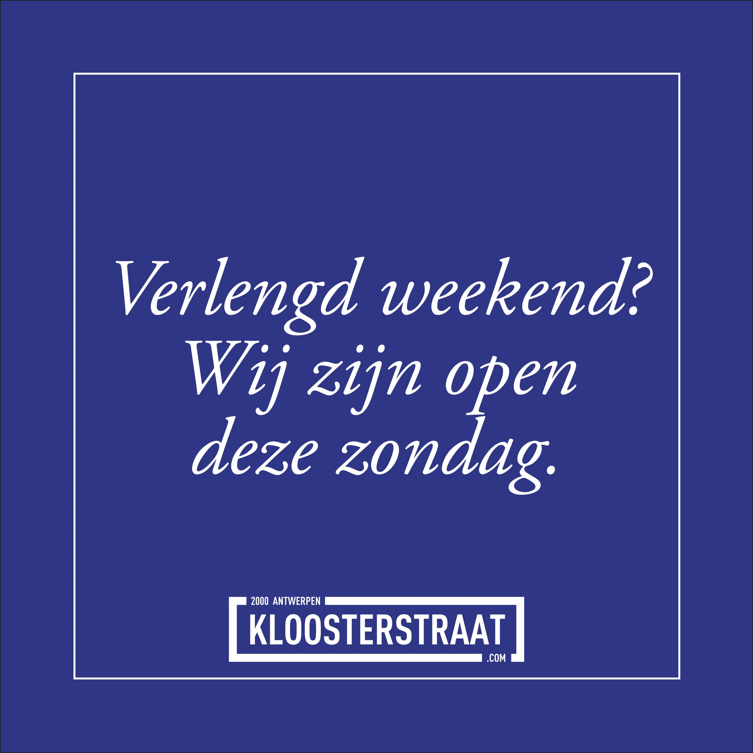 Verlengd weekend? Wij zijn ook op zondag voor je open! 