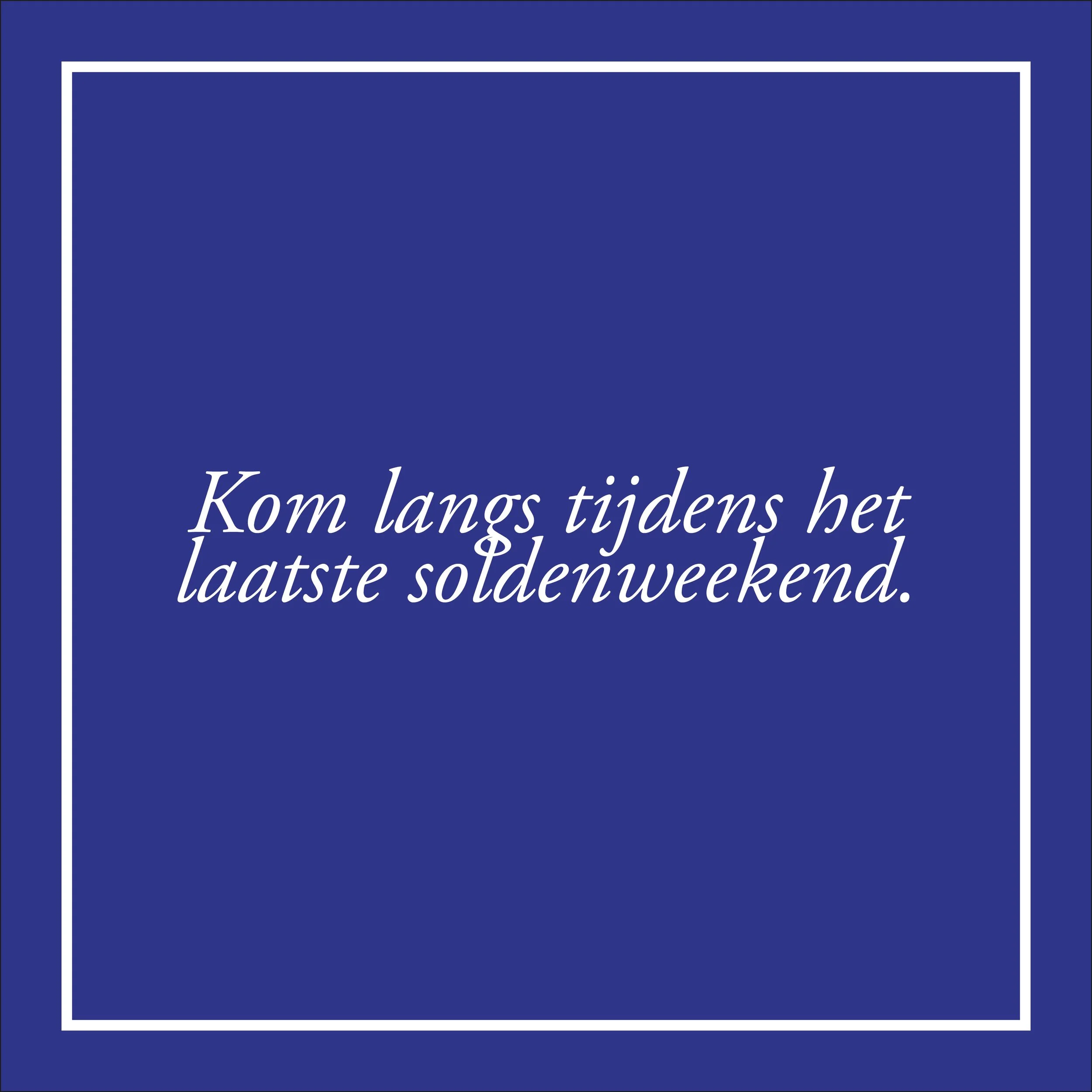 Het laatste weekend van de solden? Dat breng je bij ons door. 