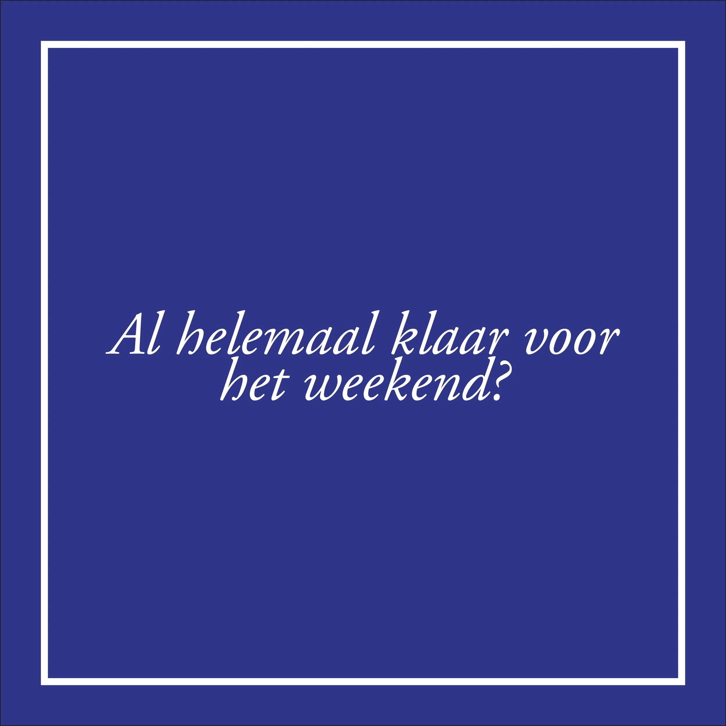 Al reikhalzend aan het uitkijken naar het weekend? Dit mag je dit weekend bij ons niet missen. 