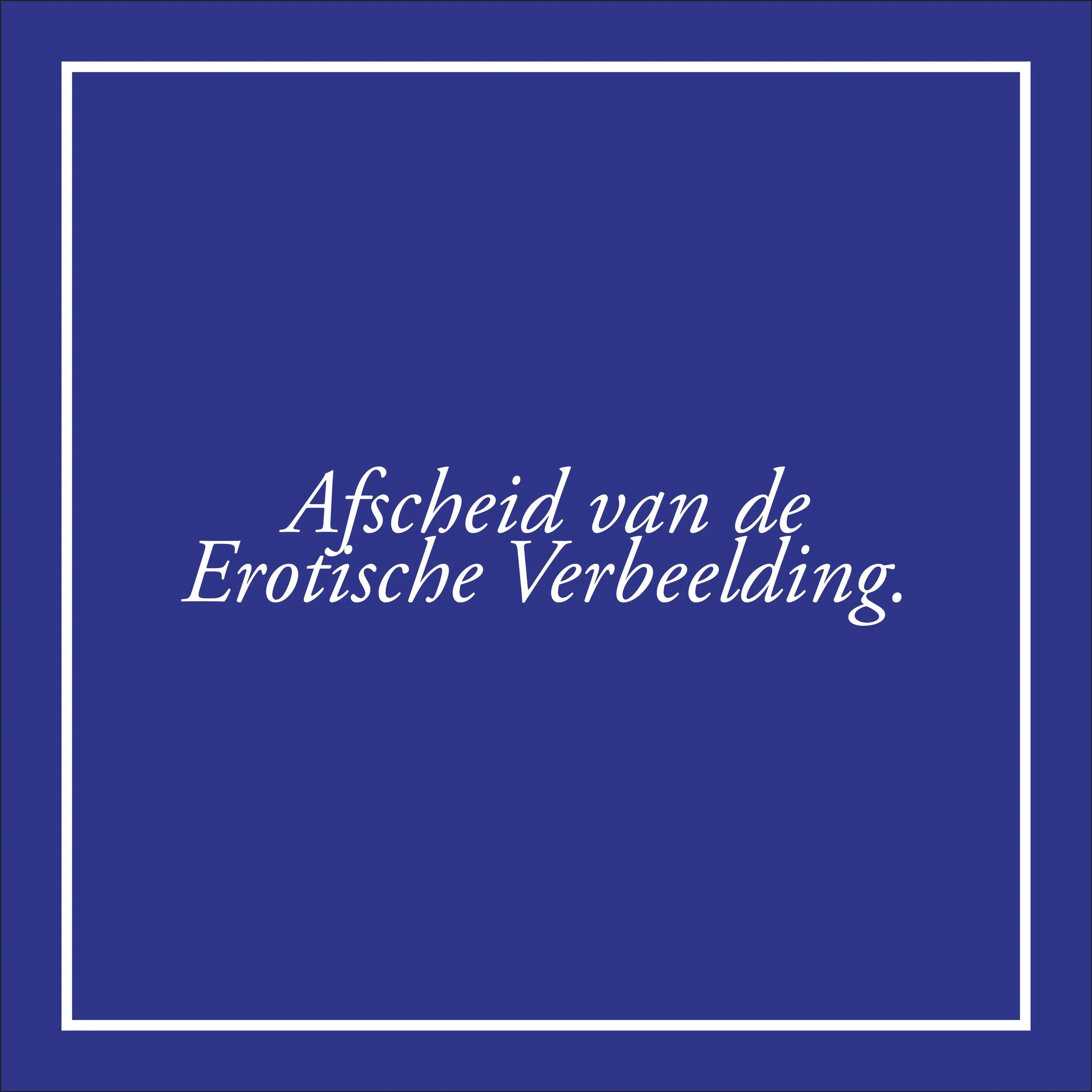 Afscheid van een icoon. De Erotische Verbeelding kiest voor een nieuwe toekomst. 