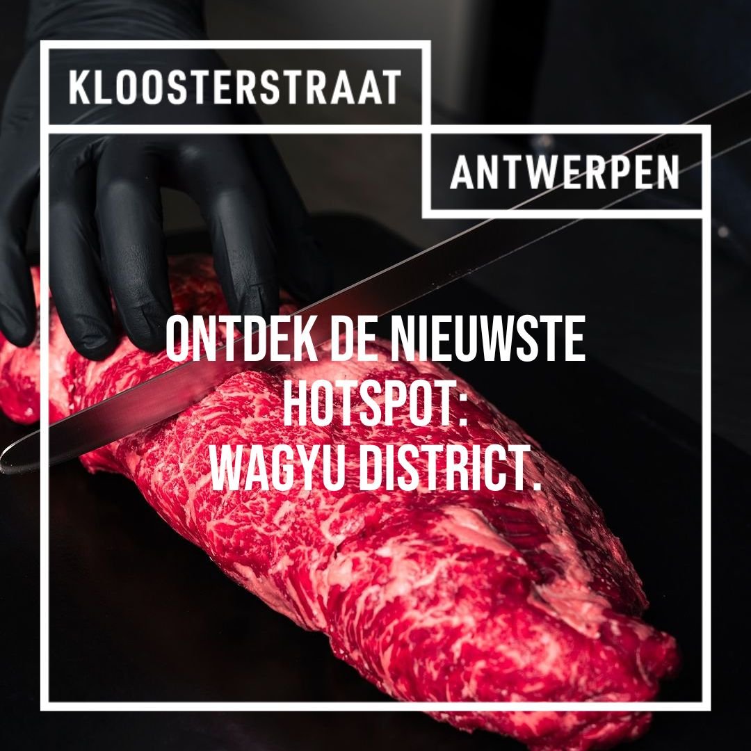 Ontdek de nieuwste hotspot in de Kloosterstraat: Wagyu District!