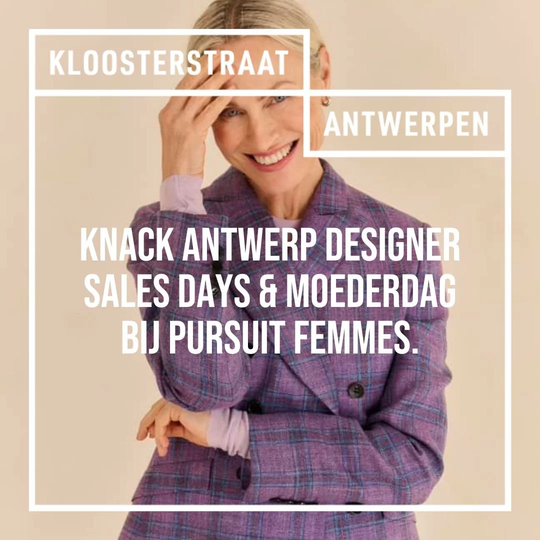 Knack Antwerp Designer sales Days en moederdag bij Pursuit Femmes.