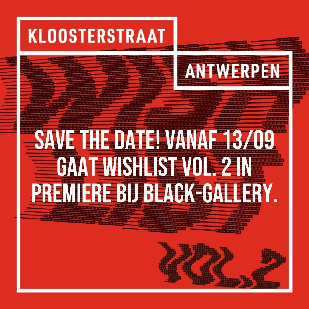 Save the date. Op 13/09 première van Wishlist Vol.2 bij Black Gallery.