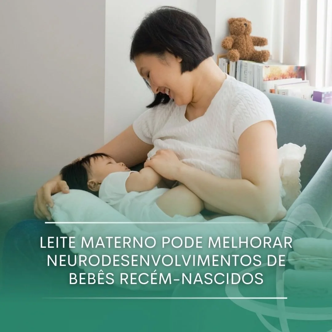 Leite materno pode melhorar neurodesenvolvimento de bebês recém-nascidos