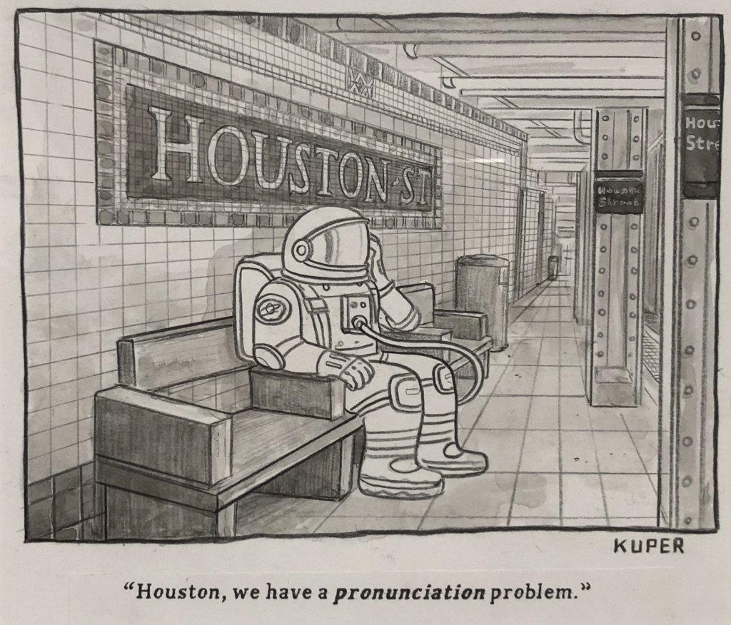  Sept. 2018  New York Transit In Comics  @ N Y Transit Museum’s downtown Brooklyn location.  New Yorker's pronounce it  House - ton  vs.  Huse-ton.  