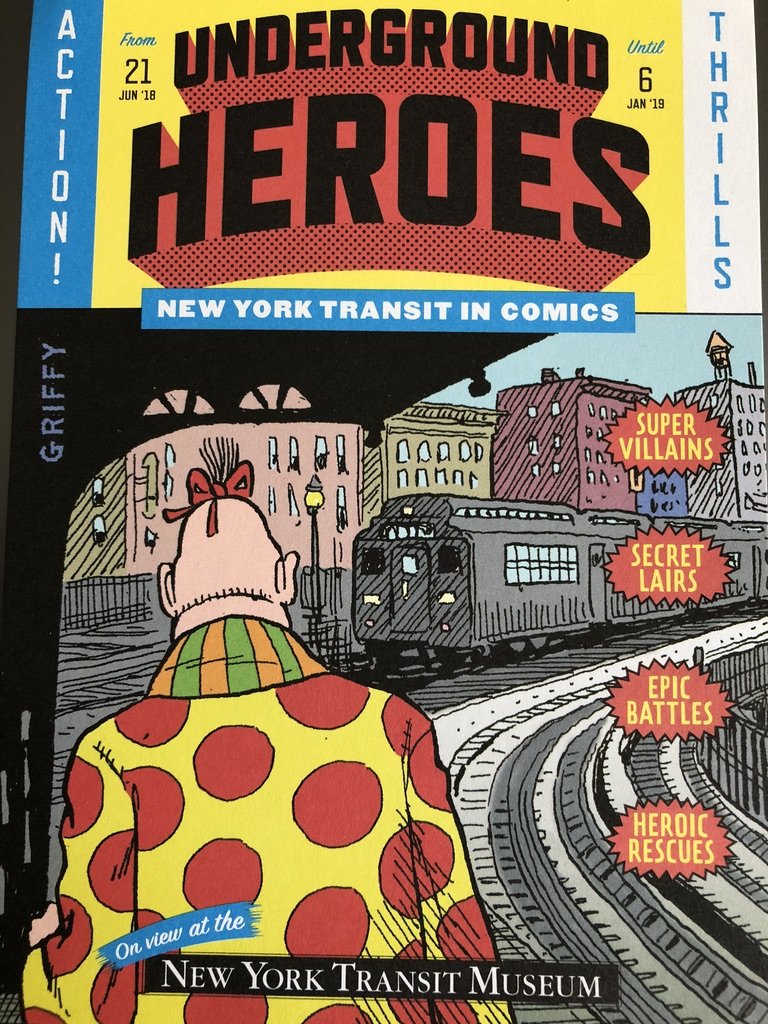  New York Transit In Comics @ N Y Transit Museum. 6/18-1/19.  “Described by the museum as ‘a raucous ride through New York’s transit system from a range of visual storytellers’,  Underground Heroes  showcases  collections of cartoons, comic strips, a