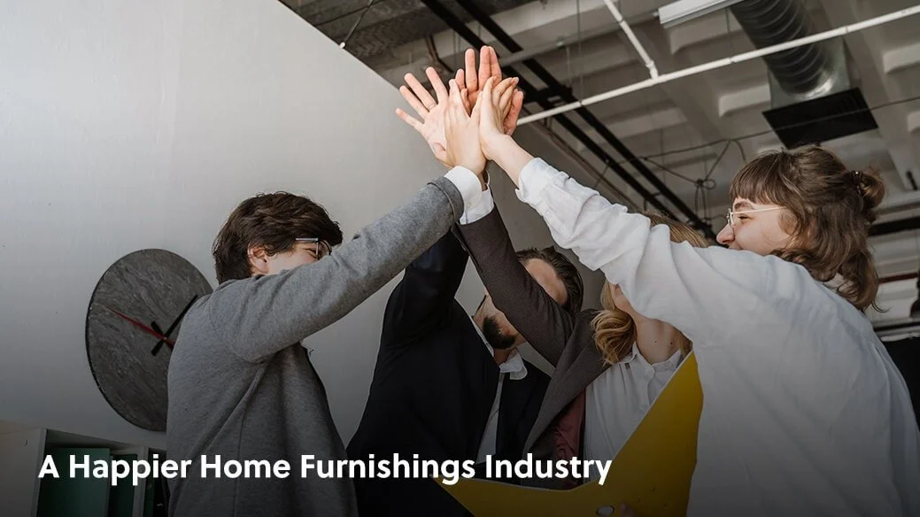 A Happier Home Furnishings Industry