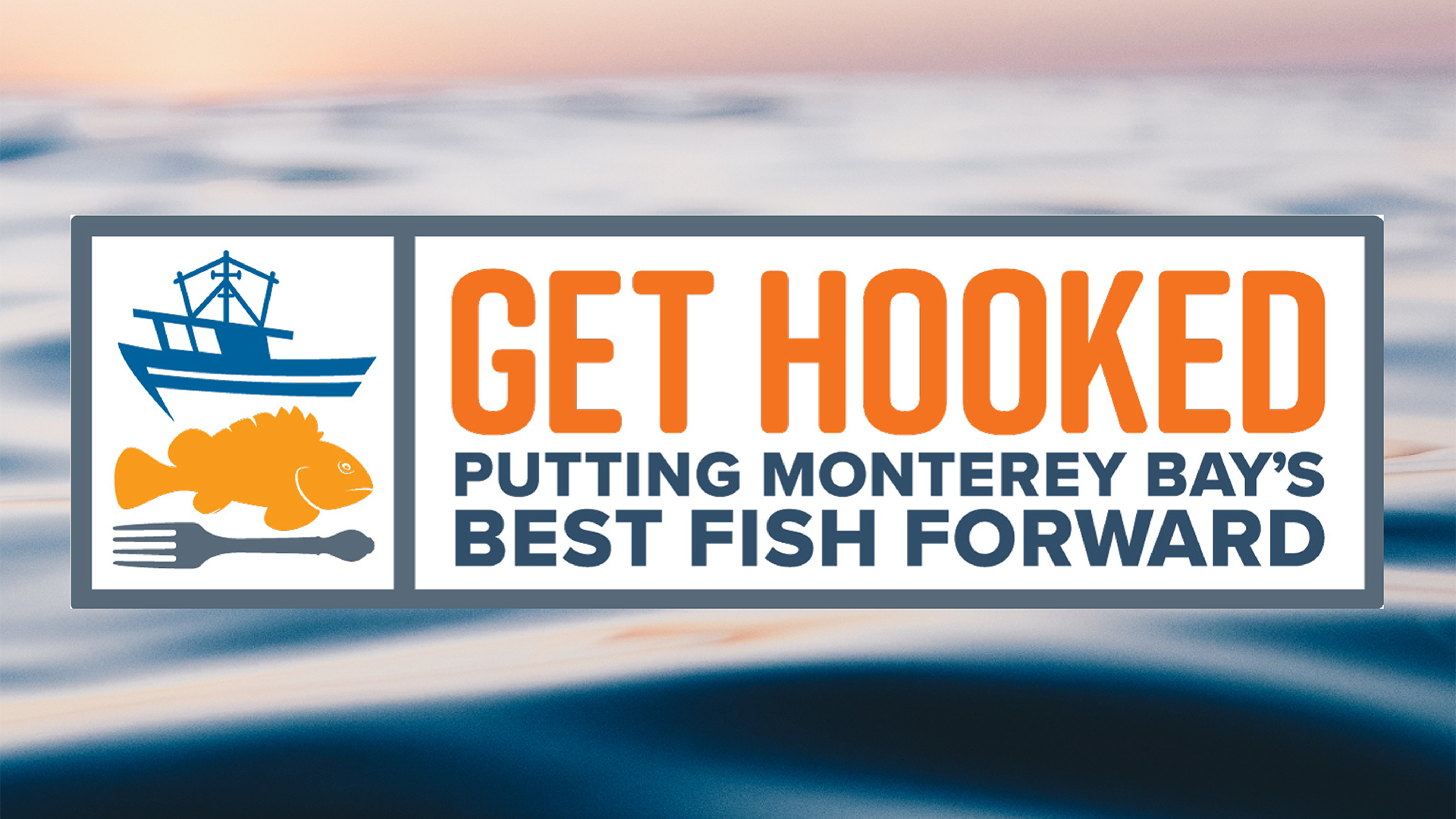 Get Hooked - Putting Monterey Bay's Best Fish Forward - Monterey Restaurant Week
