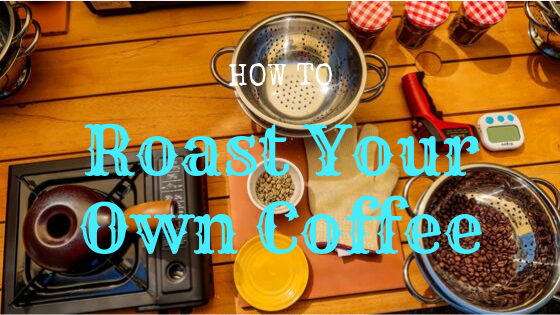 How to Roast Your Own Coffee