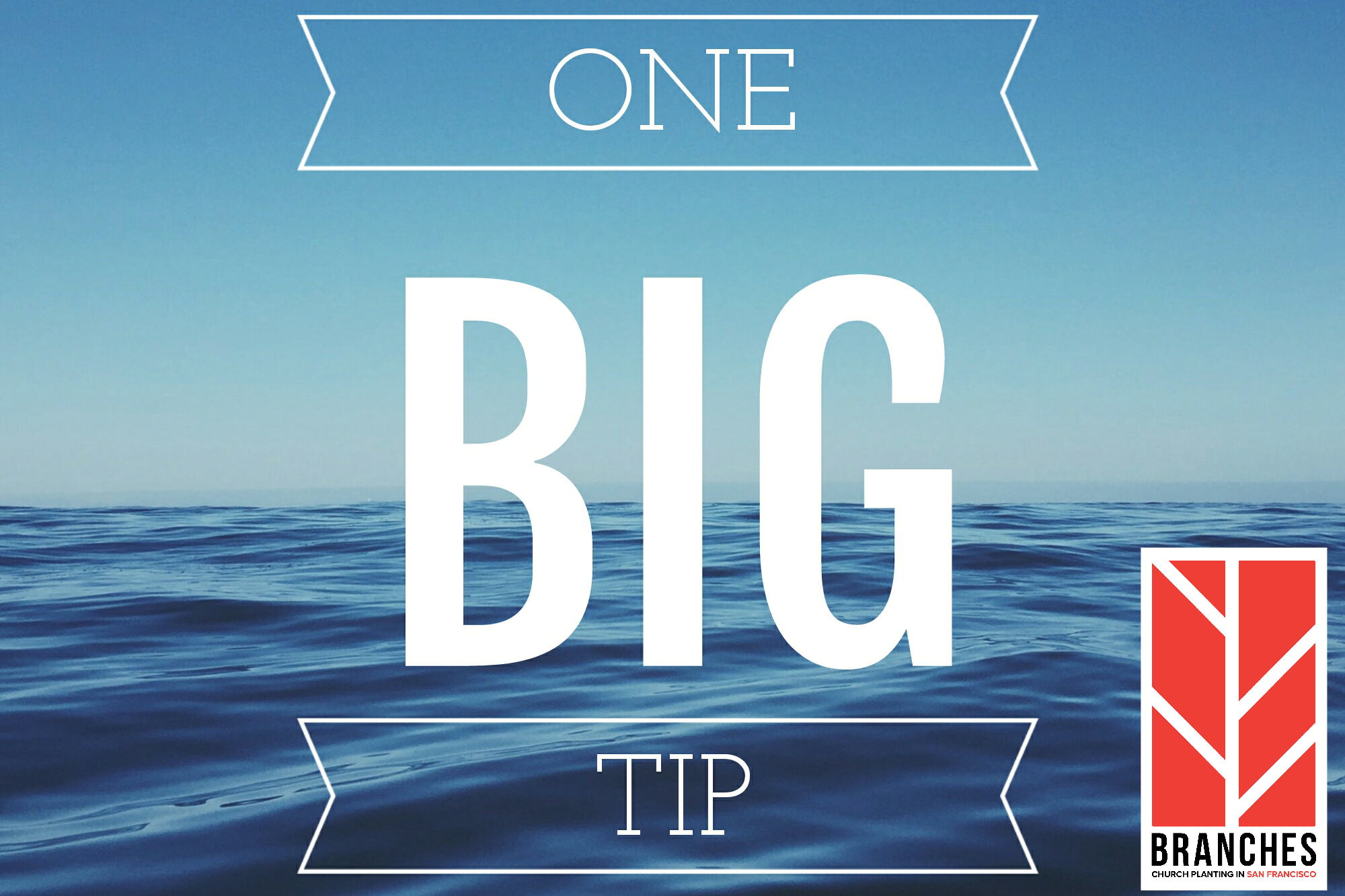 One BIG Tip.