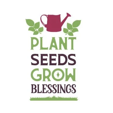 Plant Seeds, Grow Blessings