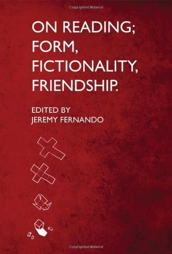 On Reading: Form, Fictionality, Friendship