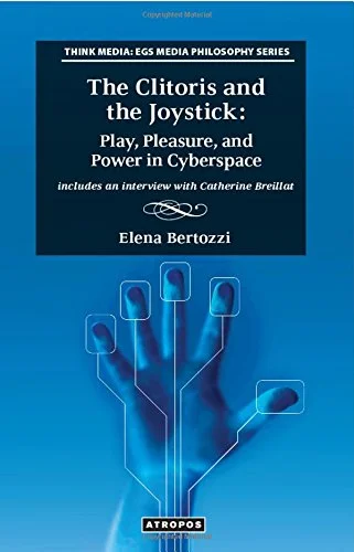 The Clitoris and the Joystick: Play, Pleasure, and Power in Cyberspace