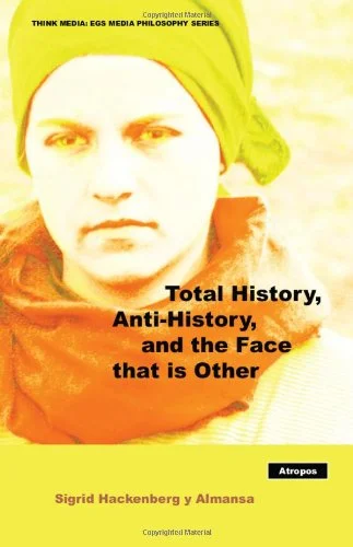 Total History, Anti-History, and the Face That Is Other