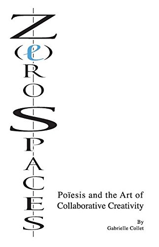 Z(e)ro Spaces: Poïesis and the Art of Collaborative Creativity