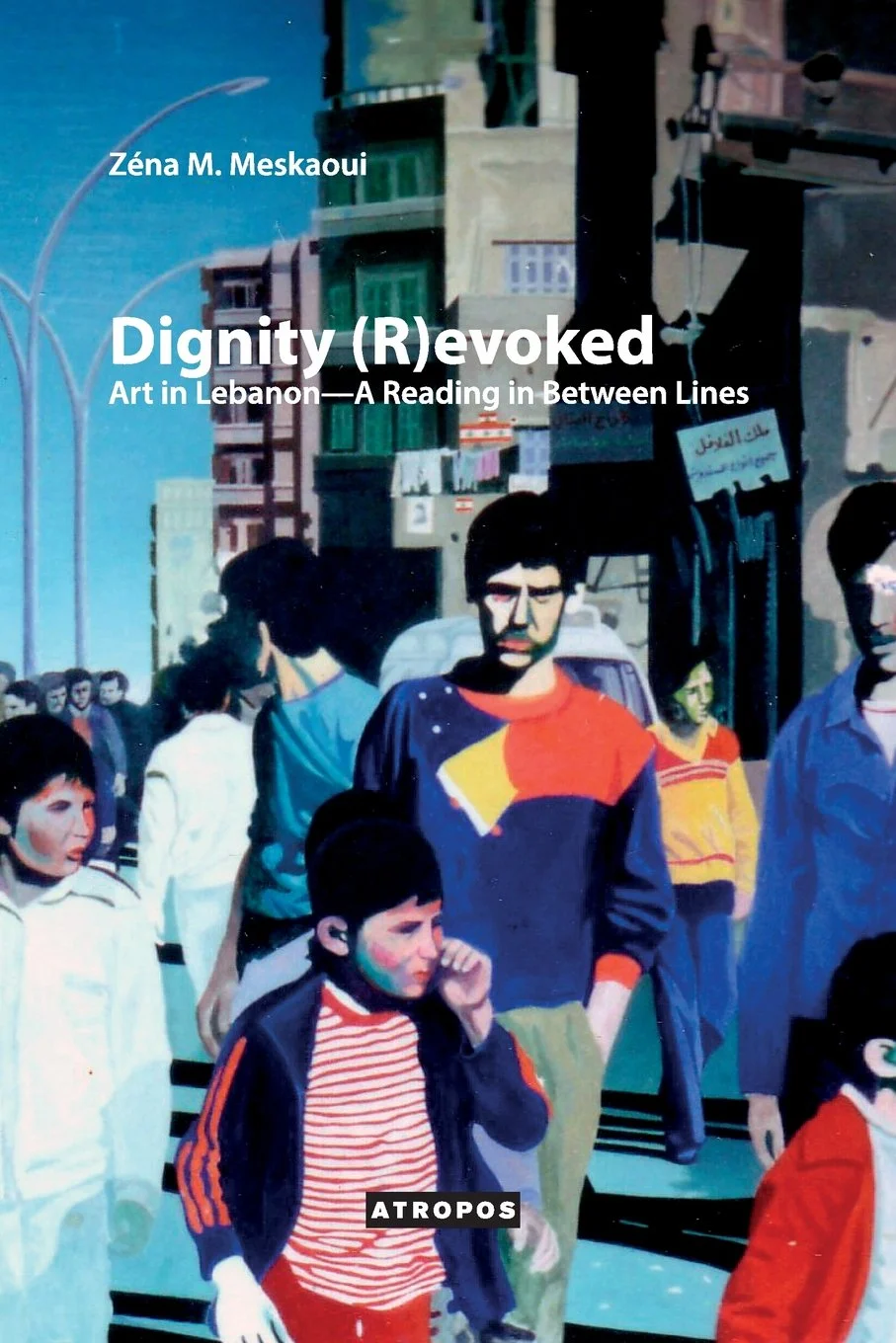 Dignity (R)evoked: Art in Lebanon - A Reading in Between Lines