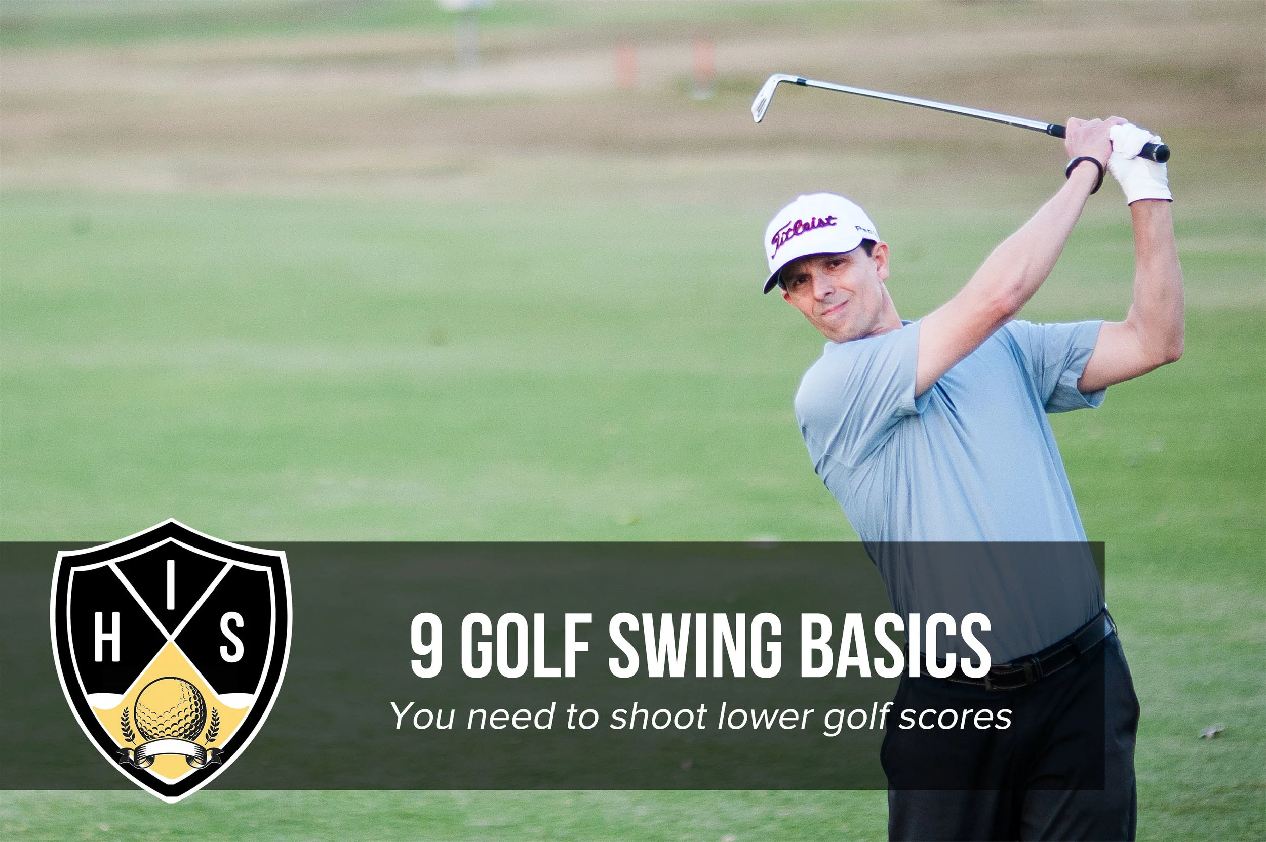 Golf Swing Basics 9 Keys Producing Lower Golf Scores — Hitting It