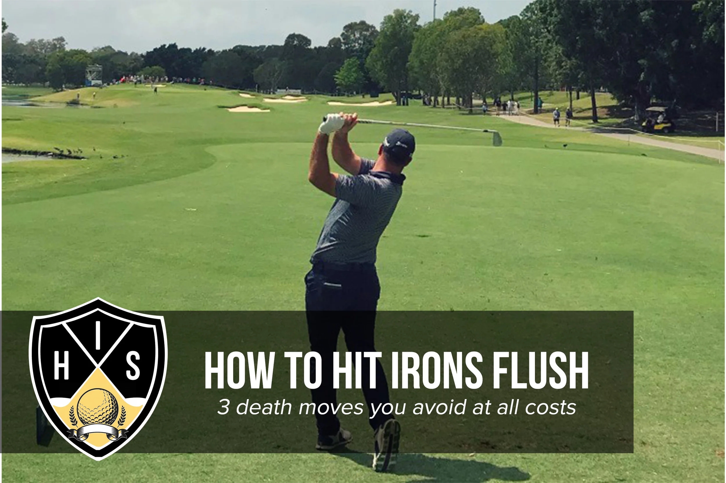 How To Hit Irons Avoid These 3 Death Moves And Do This Instead
