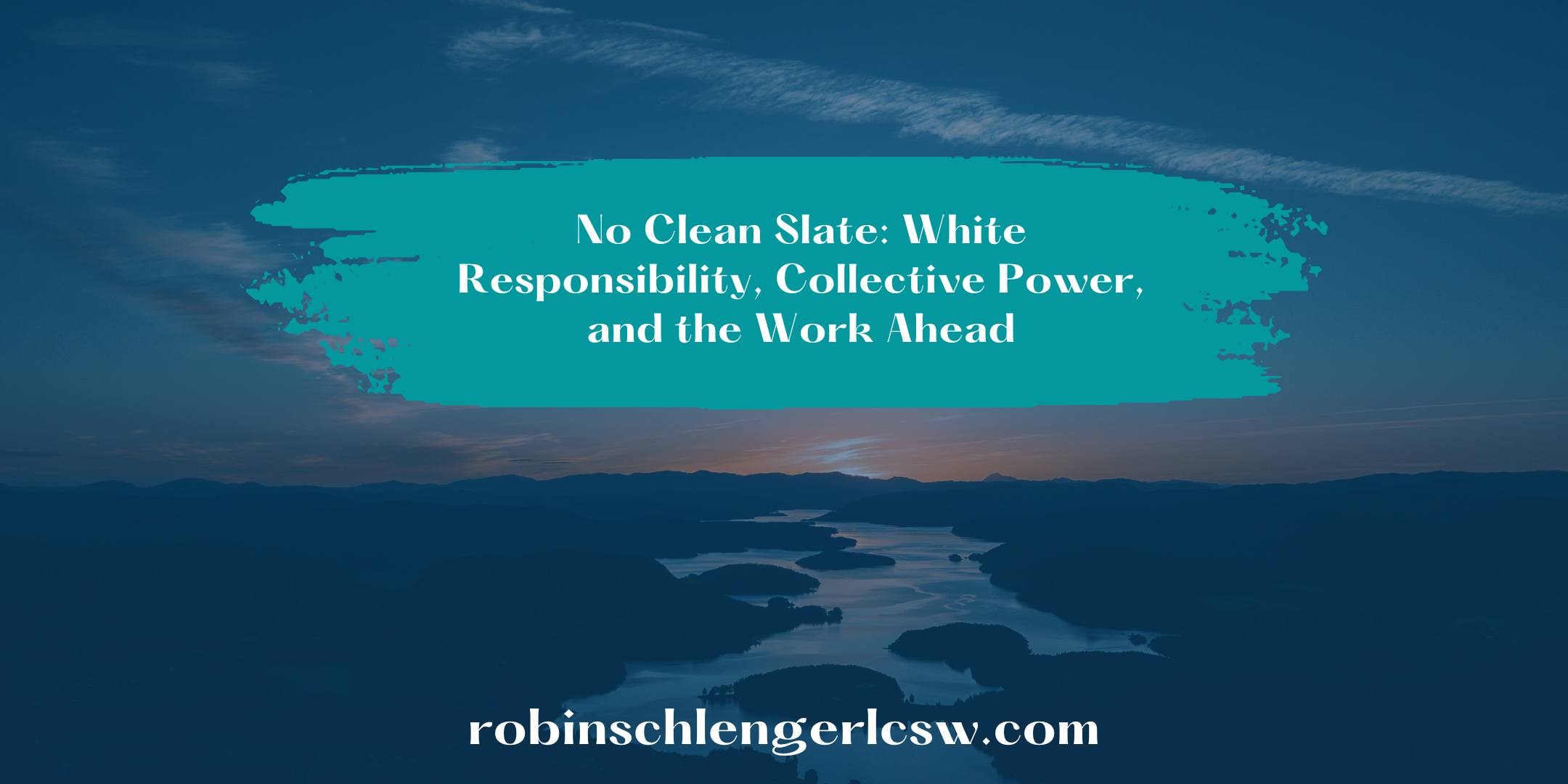 No Clean Slate: White Responsibility, Collective Power, and the Work Ahead