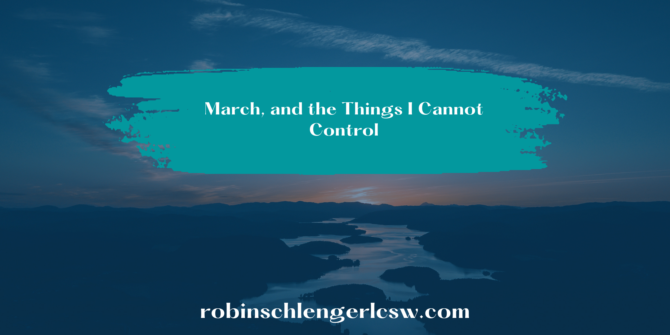March, and the Things I Cannot Control