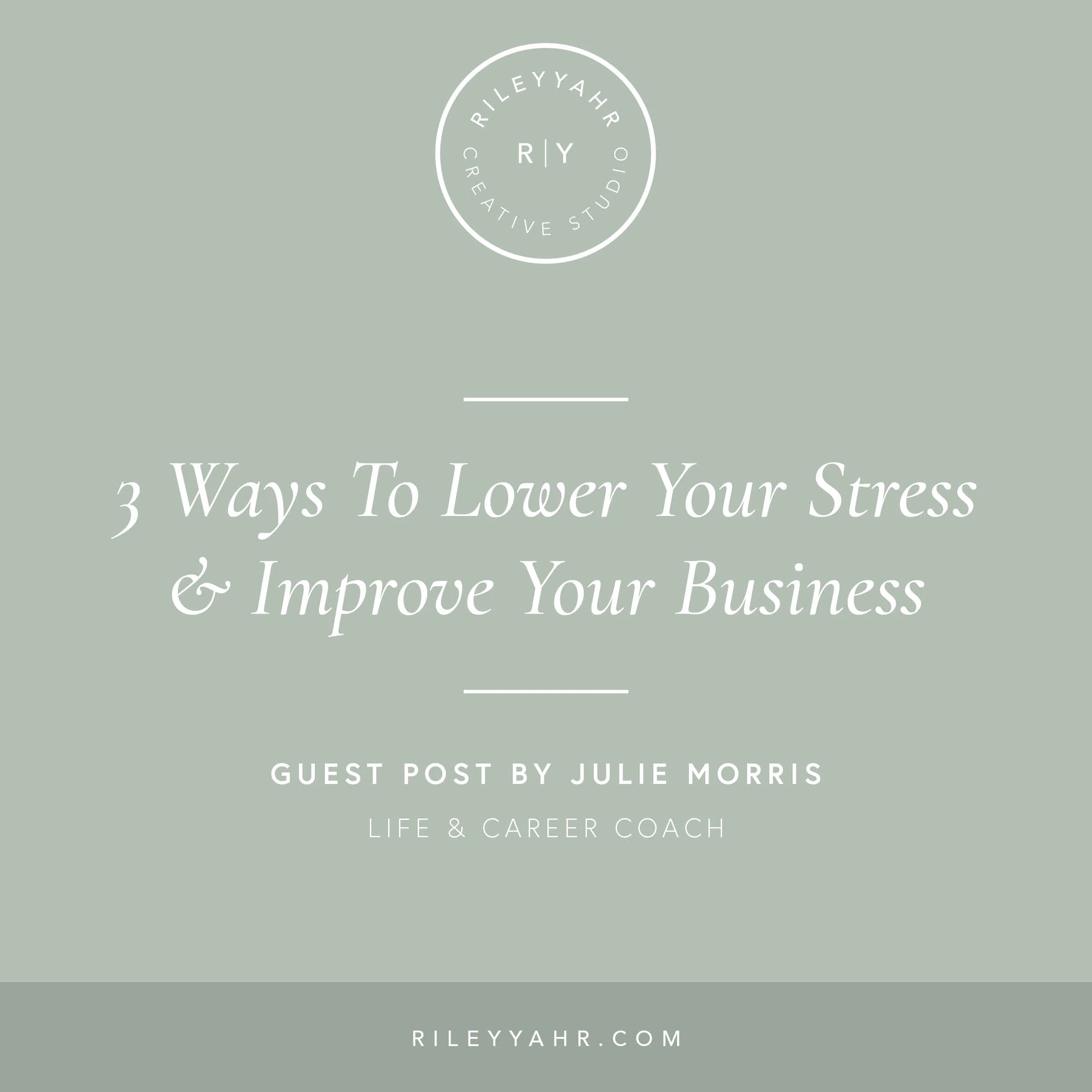 3 Ways To Lower Your Stress & Improve Your Business