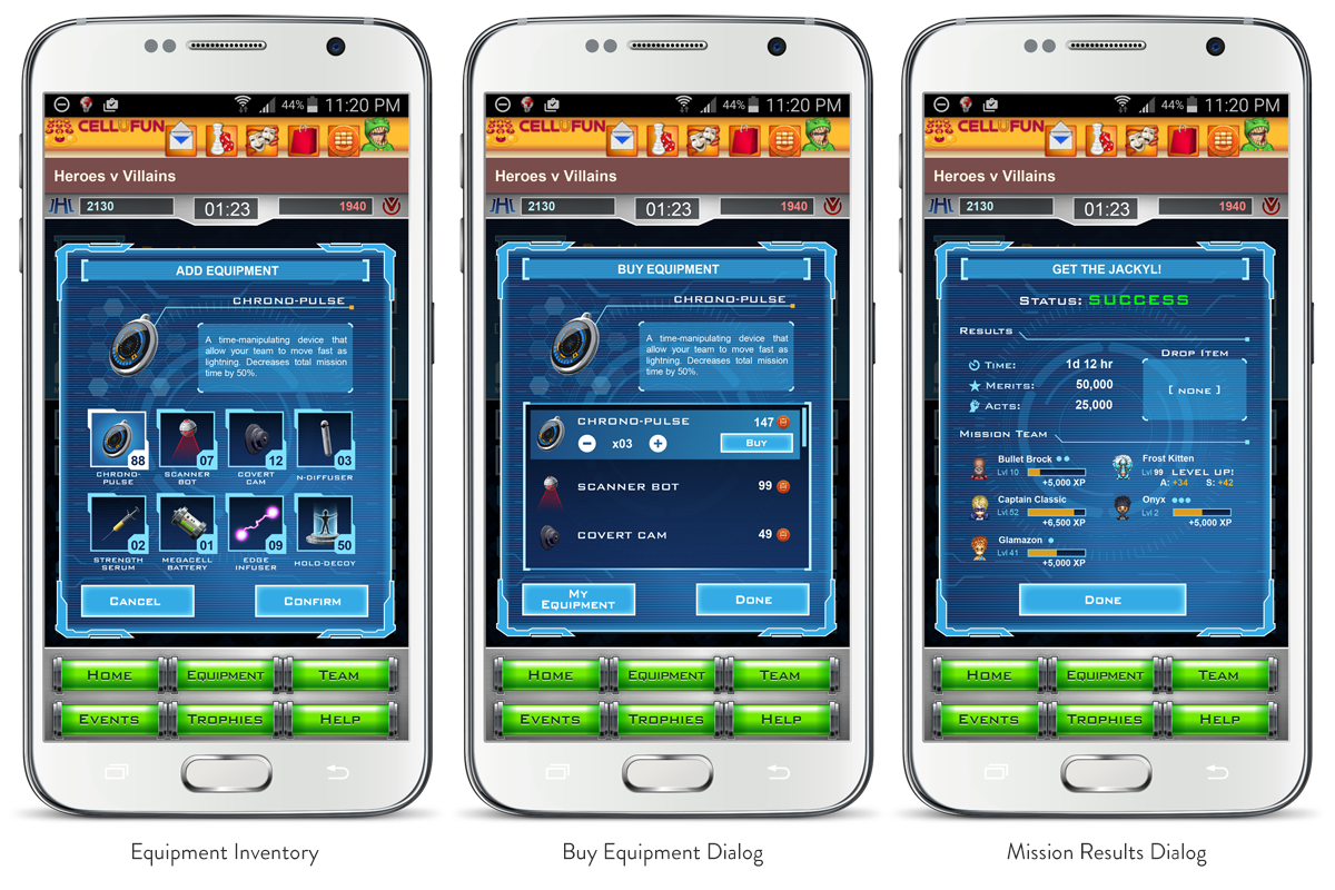 In addition to the UI, I also designed all of the icons for the equipment items, which players can add to their missions for added boosts to their spoils or enhance their assigned NPCs to increase their odds of success. Equipment can be gained as drop items from successful missions, or could be purchased for Funcoins, Cellufun's virtual currency. I produced the UI in two different color schemes to differentiate the "heroes" side and the "villains" side. The heroes got a blue interface while the villains saw theirs in red and yellow. The missions also differed between the heroes and the villains, though they followed parallel storylines (example: the villains would go rob a bank, while the heroes would go to stop the robbery).