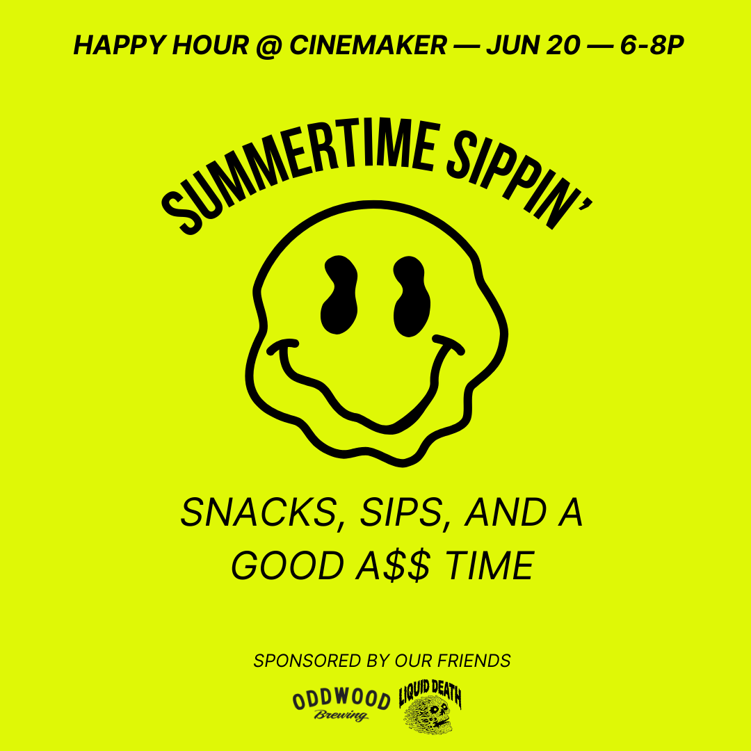 SUMMERTIME SIPPIN: CINEMAKER HAPPY HOUR