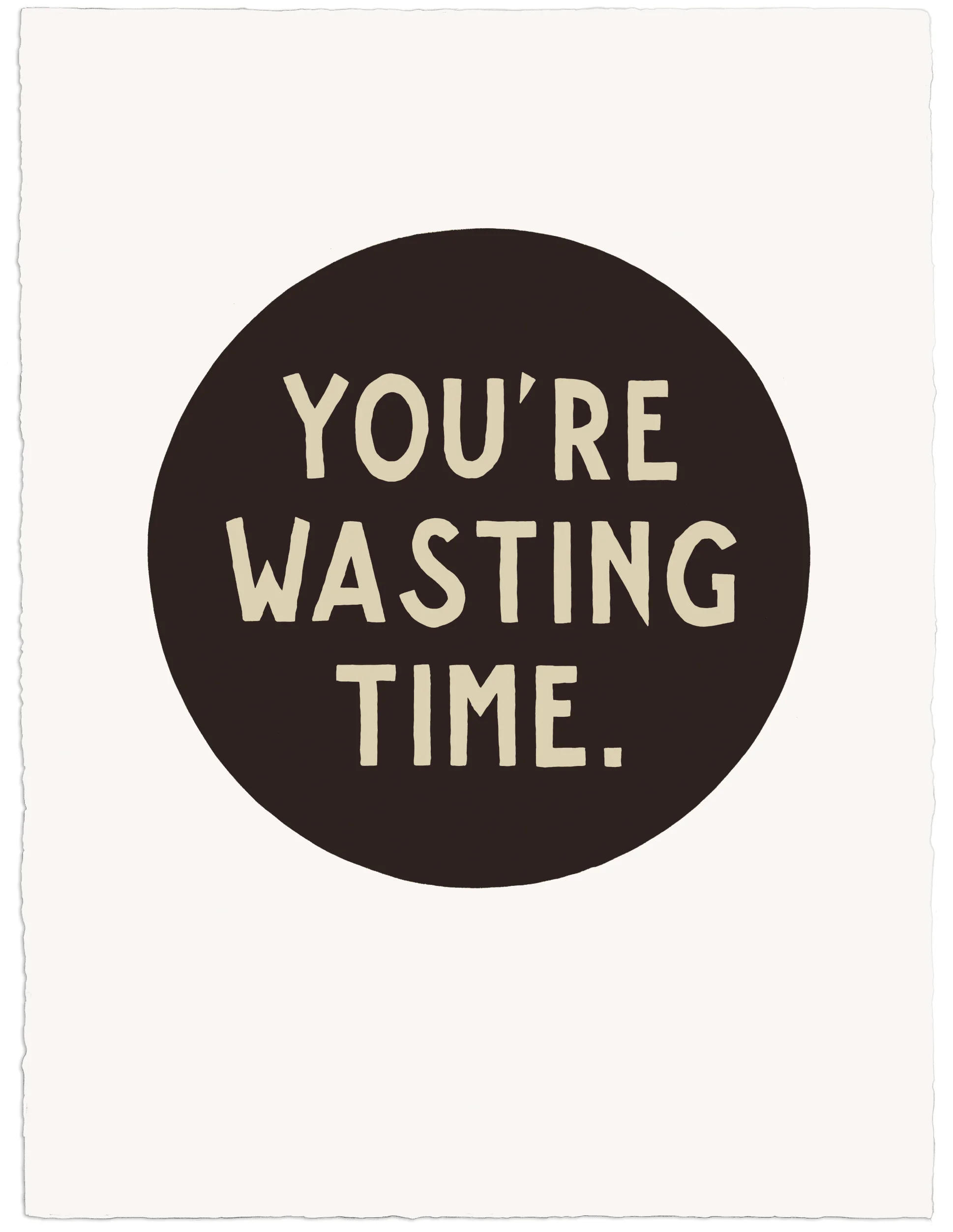 Jim Christensen, “You’re Wasting Time,” 2018, 30x22, sign painters paint on Arches Huile.