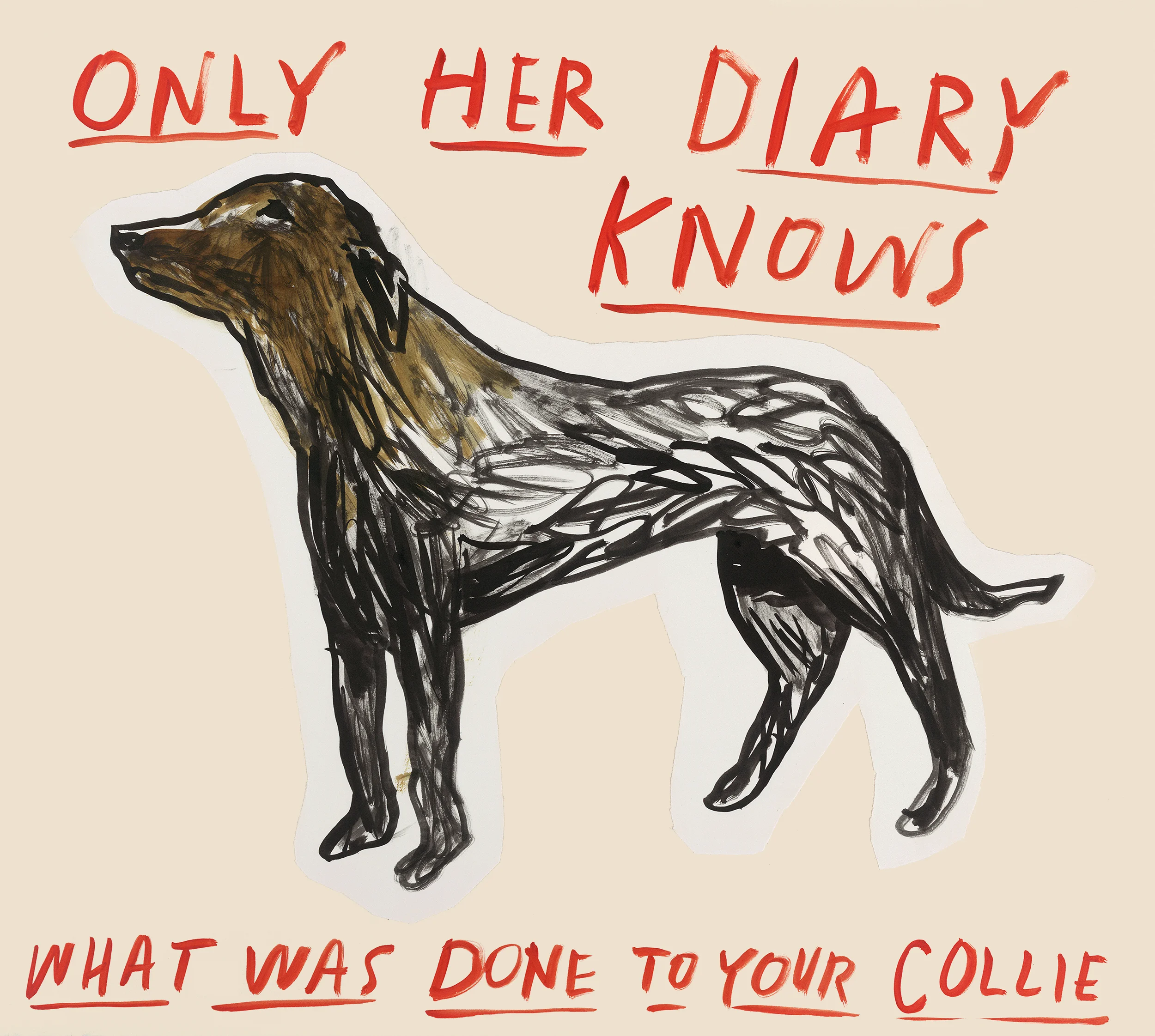 Dave Eggers, Untitled (Only Her Diary Knows What Was Done To Your Collie) , 2015. 22" x 24½" Acrylic on paper with collage