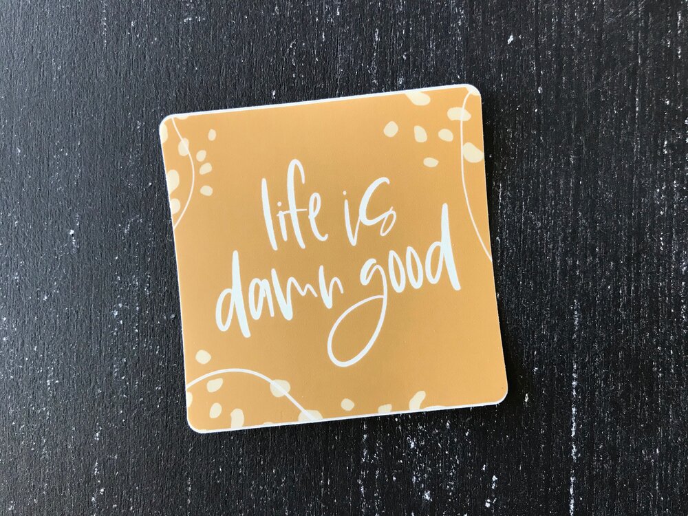 Life is Damn Good - Waterproof Sticker - FREE SHIPPING! — Lovely