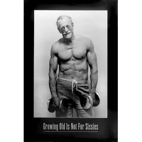 Growing Old is Not for Sissies