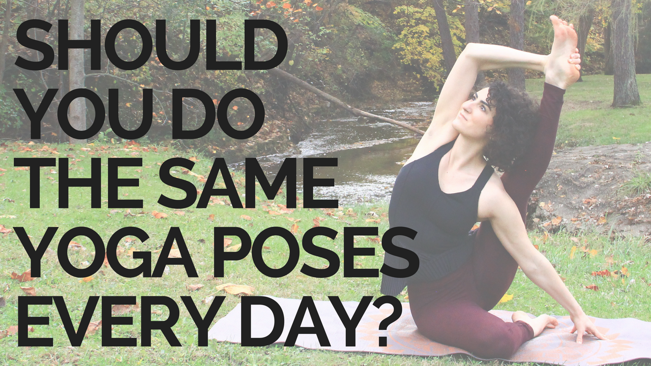 Q+A: SHOULD YOU DO THE SAME YOGA POSES EVERY DAY? — sleepy santosha