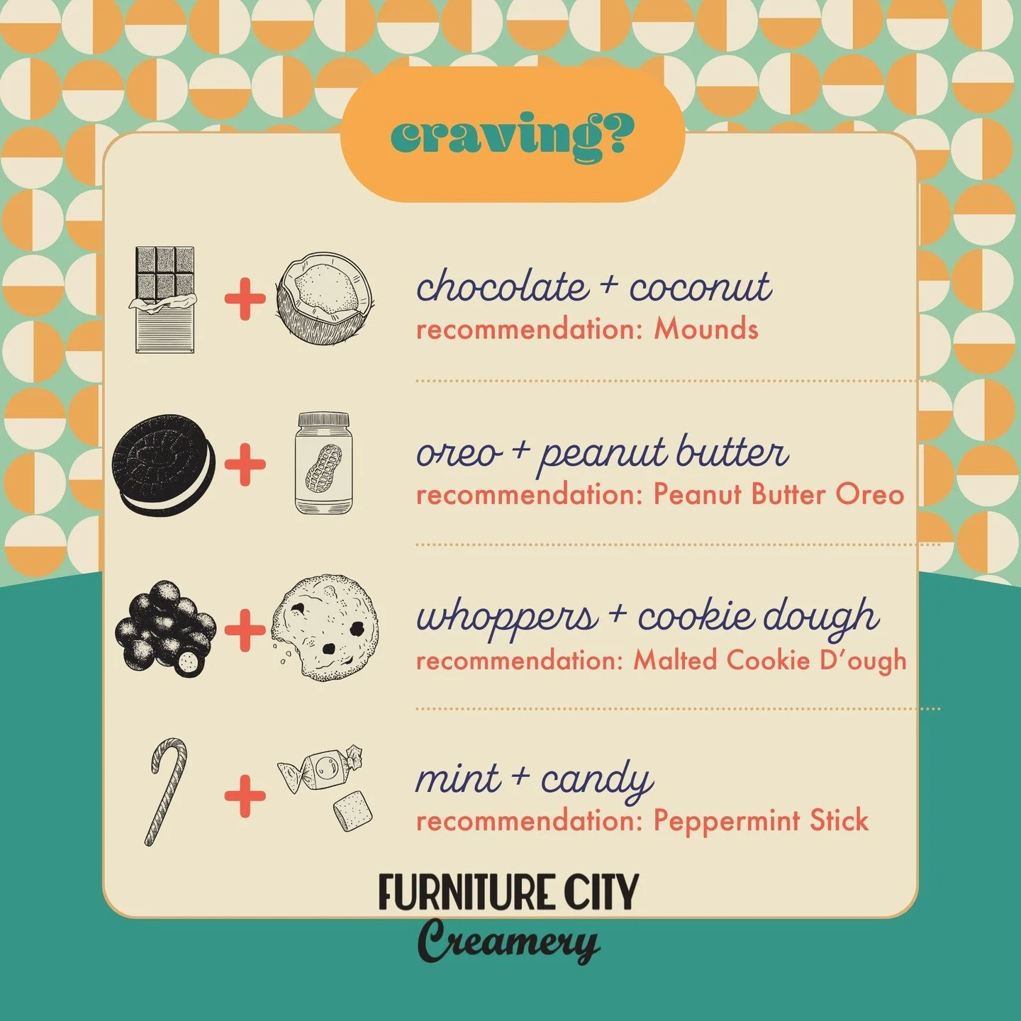 We have a flavor that will satisfy any sweet craving! Come in and grab a scoop or two to tackle that sweet tooth!