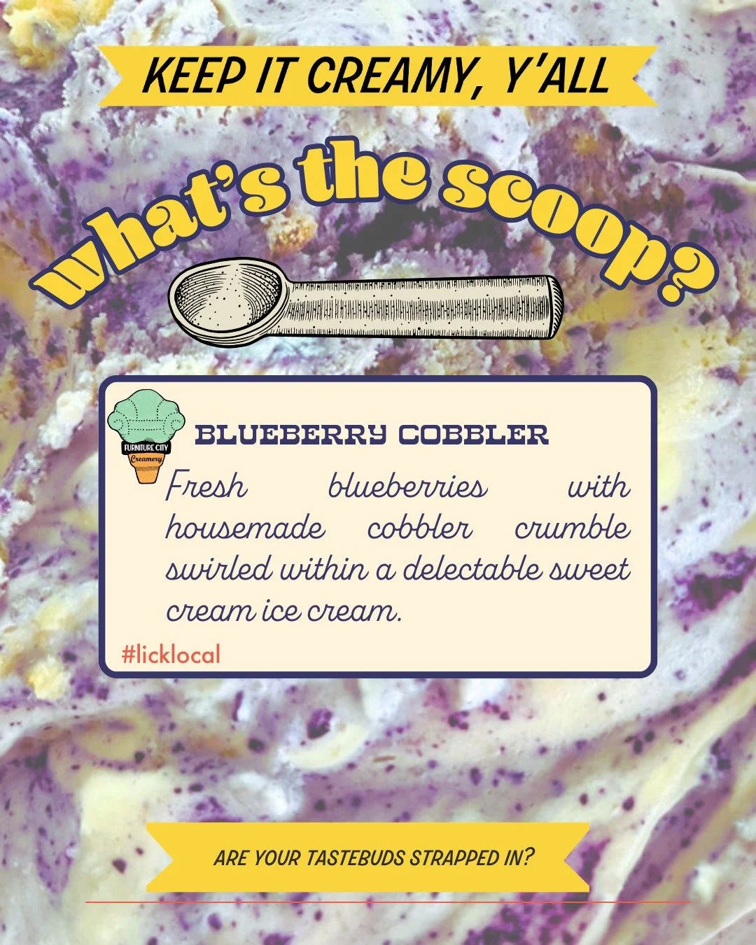 We are always keeping it creamy over here! 
What&rsquo;s the scoop? Only today's new obsession: Blueberry Cobbler!

Fresh blueberries and house-made cobbler crumble swirled into sweet cream ice cream brings a little taste of bright happiness.
Strap t