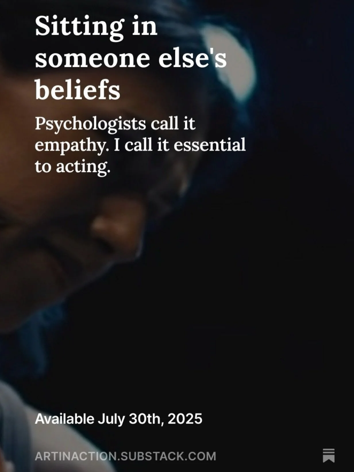 In my Substack, CURIOUSER &amp; CURIOUSER, I&rsquo;m digging into the art of making art.
This week: a piece of the acting process. Maybe the most magical part. 
Link in my bio.
#processart #acting #actor #empathy #beliefbuilding #art #substack #actre