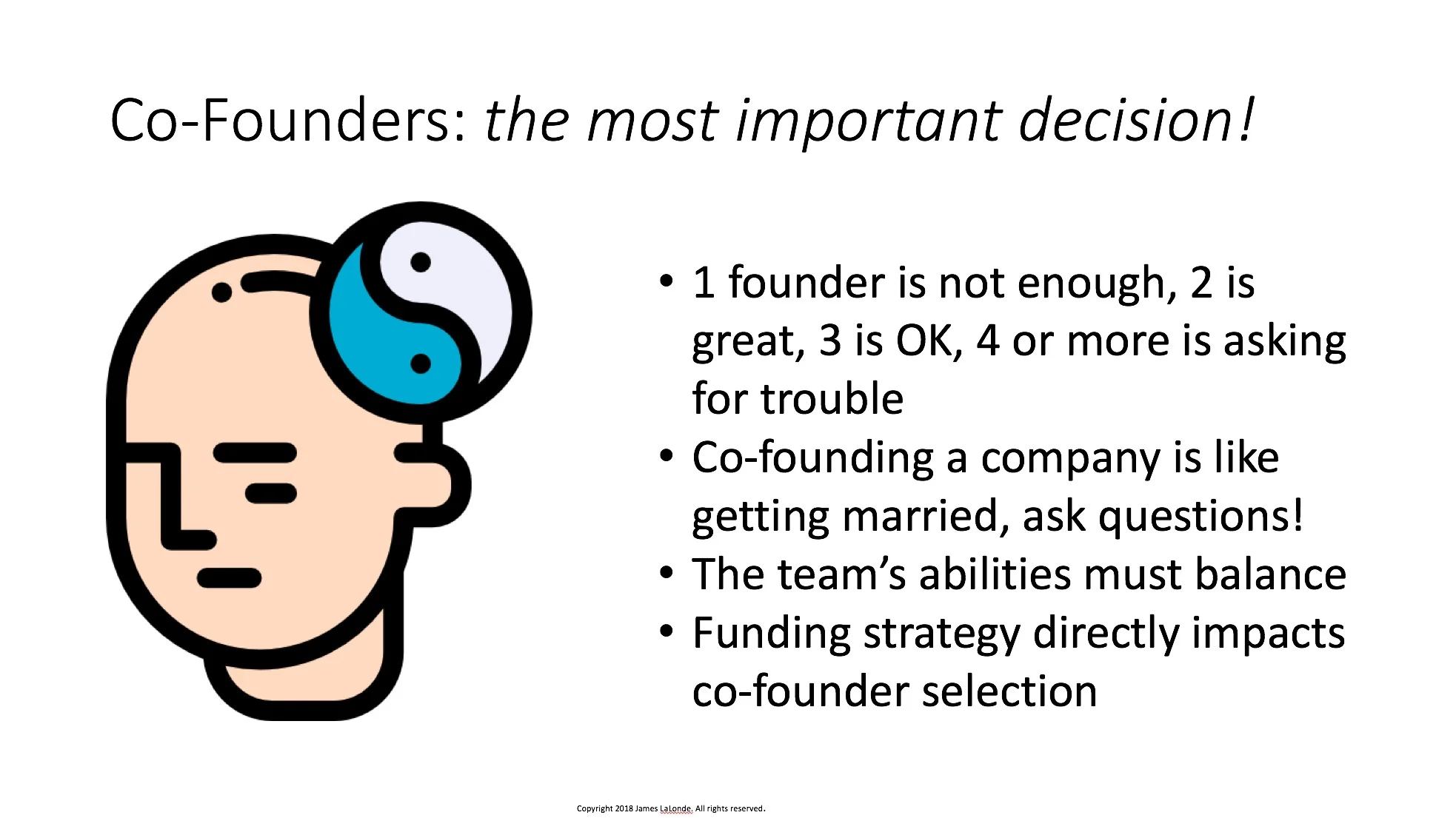 Assembling the right founding team is the most crucial decision would-be entrepreneurs face. It impacts almost everything you do in the beginning. You need to get this right! In China and around the world I do workshops focused on this particular topic. The best idea in the world and the best elevator pitch cannot be turned into reality without a good, balanced founding team.