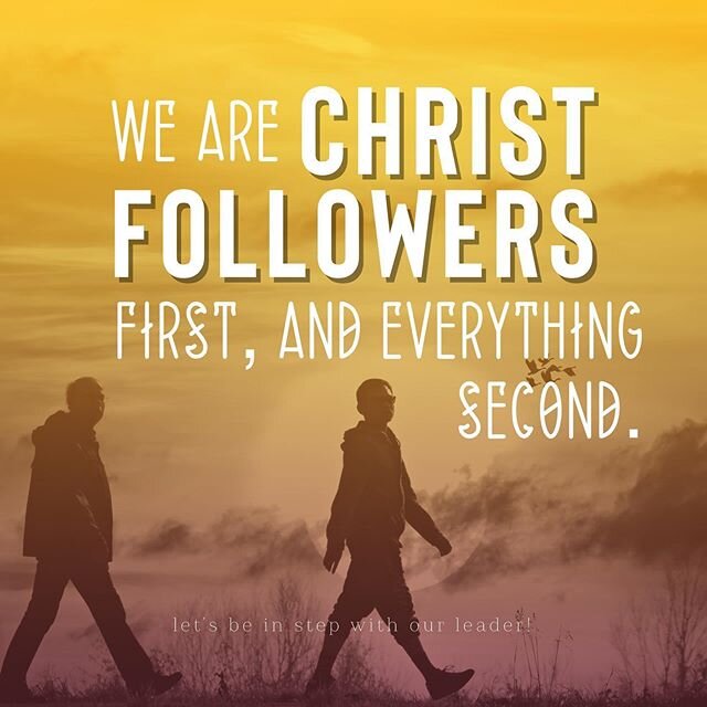 Let's declare this over and over again! We are Christ follower first, and everything else second!