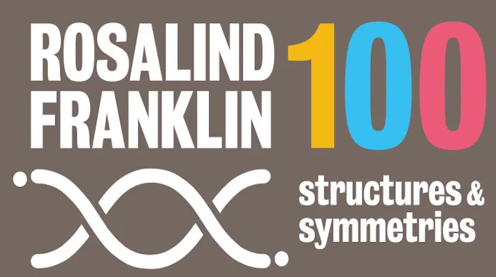 A graphic with the words "Rosalind Franklin 100: structures & symmetries"