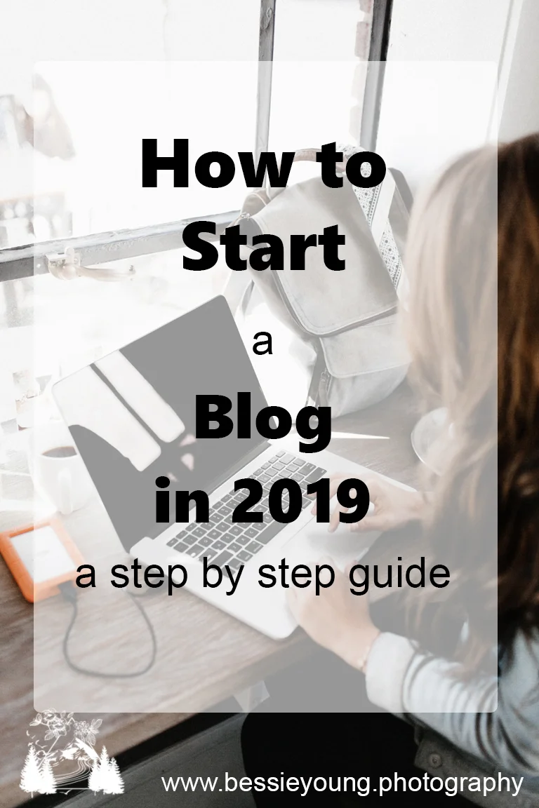 How to Start a Blog in 2019 and make money a step by step guide for Beginners by Bessie Young Photography.jpg