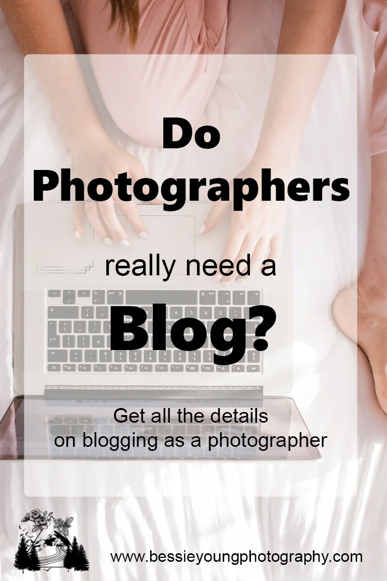 Do Photographers really need a blog in 2019 by Bessie Young Photography.jpg