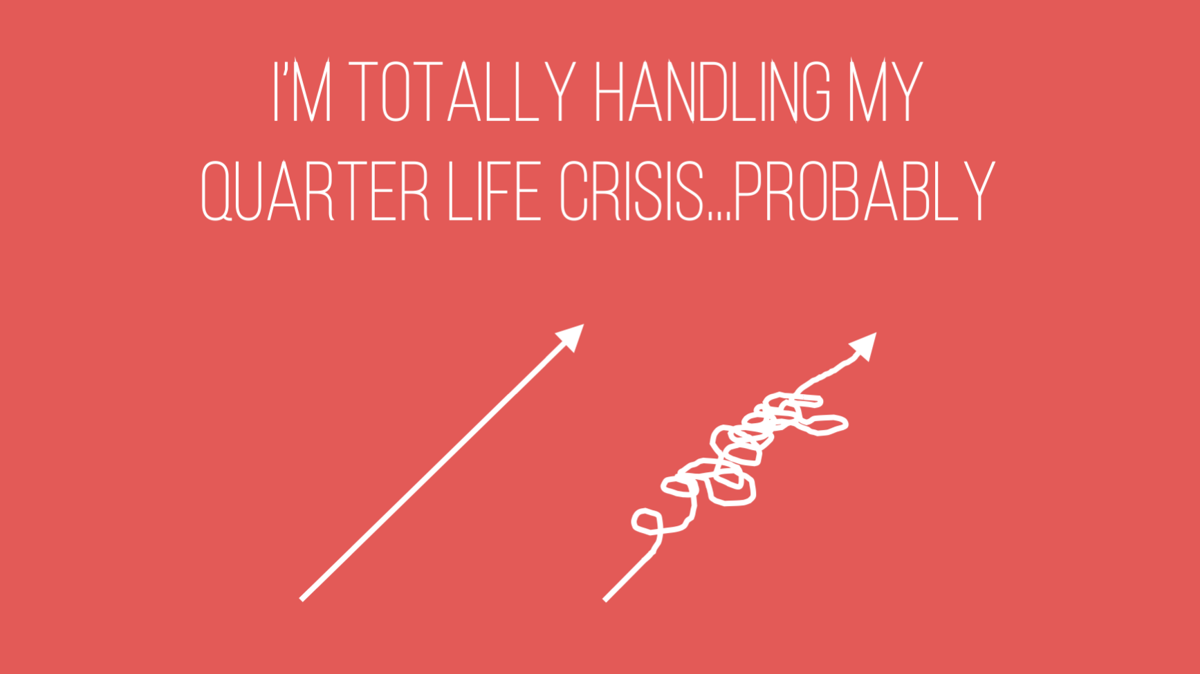 I'm totally handling my quarter life crisis...probably