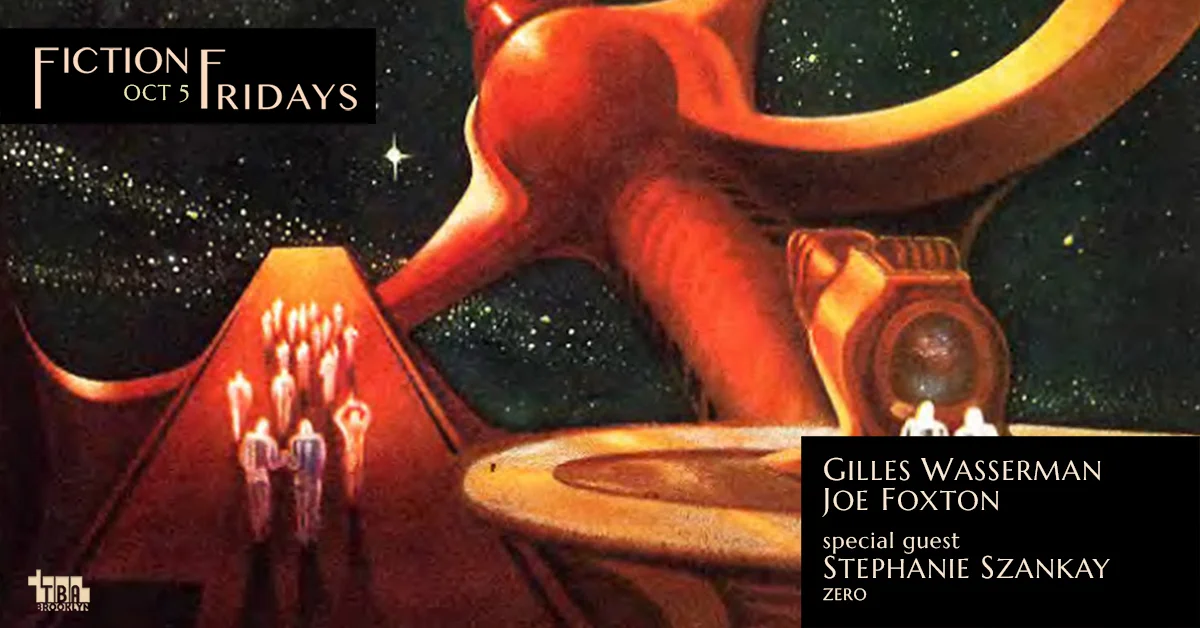 Fiction Fridays w/ Stephanie Szankay, Gilles Wasserman, Joe Foxton