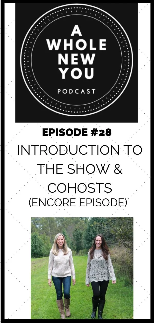 cohosts, A Whole New You Podcast, Kim Maravich, Laurie Bittel, health, wellness, fitness, mindset, clean living, clean eating, nutrition, exercise, self-care, women, empowerment, moms