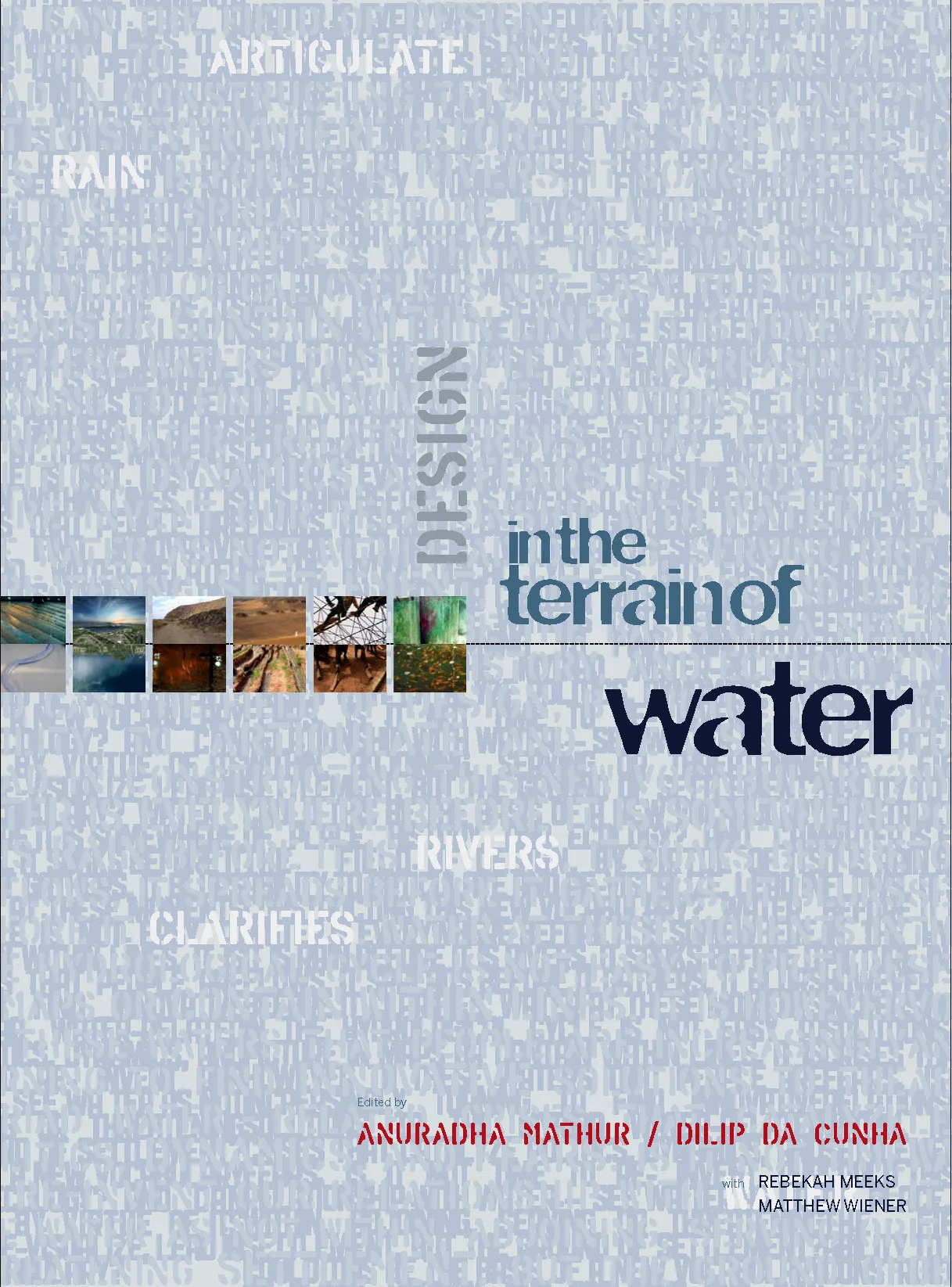 “Waters Everywhere,” Design in the Terrain of Water , edited by Anuradha Mathur, Dilip da Cunha, AR+D Publications, San Francisco, 2014