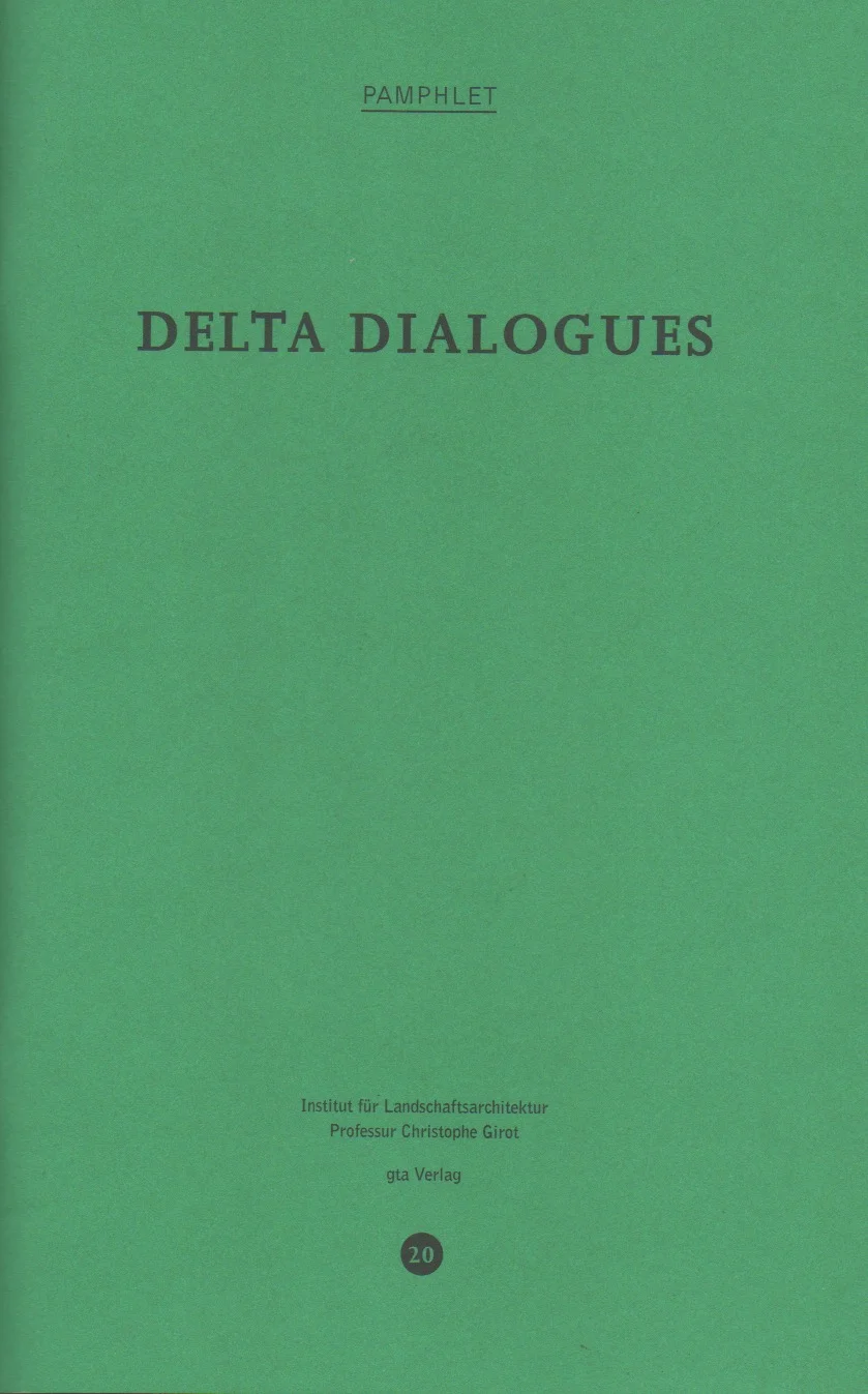 "Terrains of Wetness," Pamphlet No.20, Delta Dialogues , edited by Prof. Christophe Girot, ETH Zurich, 2017