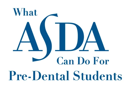 What ASDA can do for Pre-Dental Students