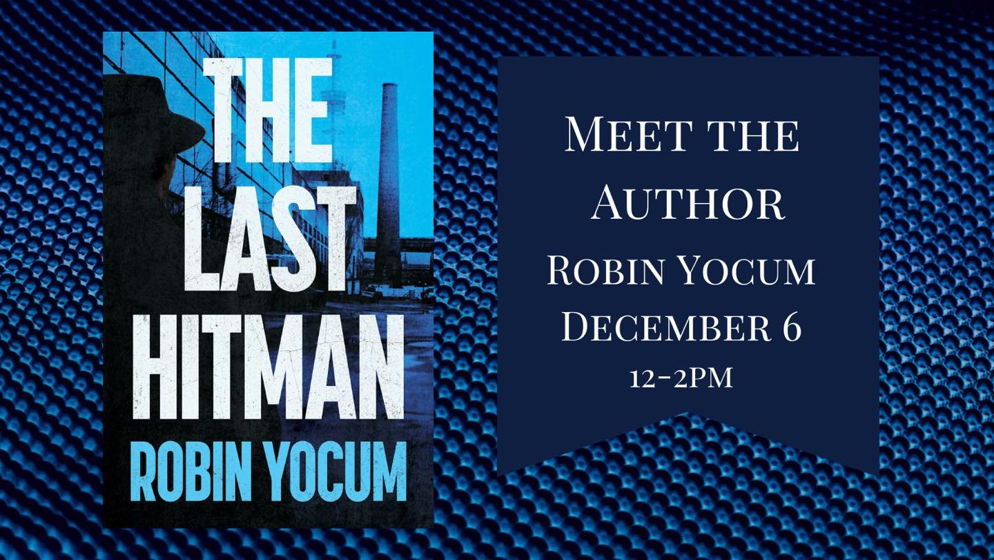 Two author events in two days?? That sounds like a great idea! Stop by on Saturday between noon and 2 to meet Ohio author Robin Yocum. He will be signing copies of his new crime thriller &ldquo;The Last Hitman&rdquo;.