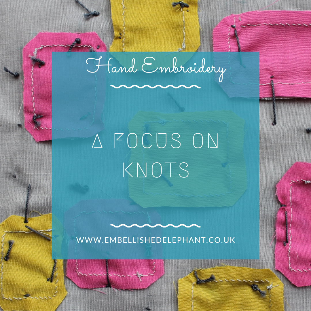 A picture of the back of a piece of textile art showing the thread knotted. Overlaid is a blue square with text saying, hand embroidery, a focus on knots, www.embellishedelephant.co.uk