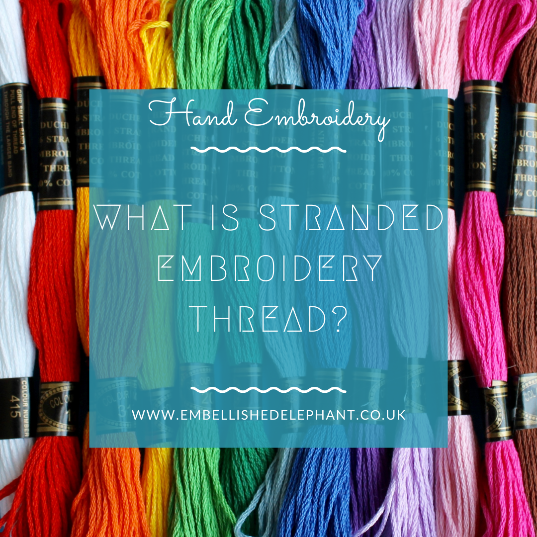 What is stranded embroidery thread? — Embellished Elephant