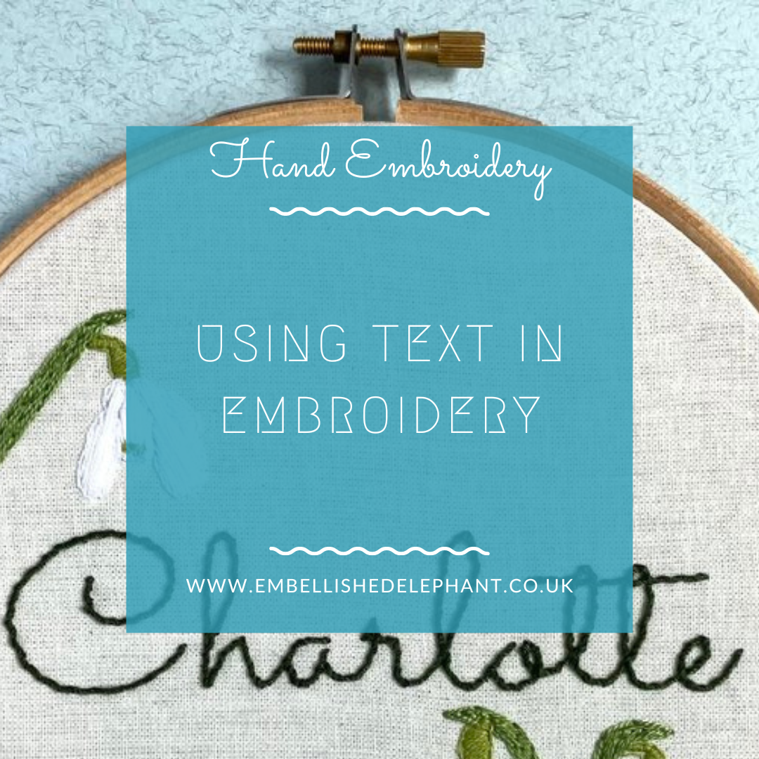 A picture of an embroidery hoop with calico fabric on which is stitched some snowdrops and the name Charlotte. Overlaid is a blue square with white text saying - hand embroidery, using text in embroidery, www.embellishedelephant.co.uk